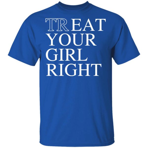 Treat Your Girl Right Shirt 4