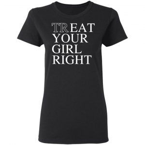 Treat Your Girl Right Shirt 17