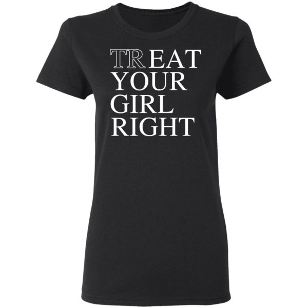 Treat Your Girl Right Shirt 5