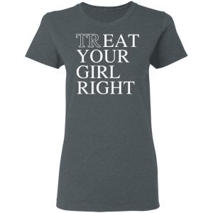 Treat Your Girl Right Shirt 18