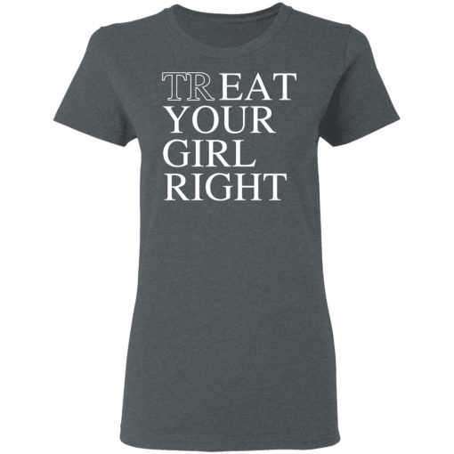 Treat Your Girl Right Shirt 6