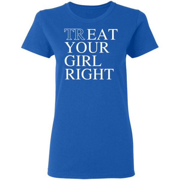 Treat Your Girl Right Shirt 8