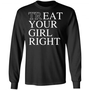 Treat Your Girl Right Shirt 21