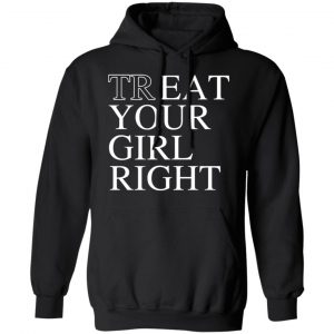 Treat Your Girl Right Shirt 22