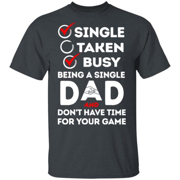 Single Taken Busy Being A Single Dad Shirt 2