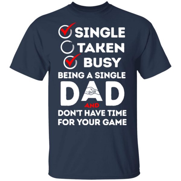 Single Taken Busy Being A Single Dad Shirt 3