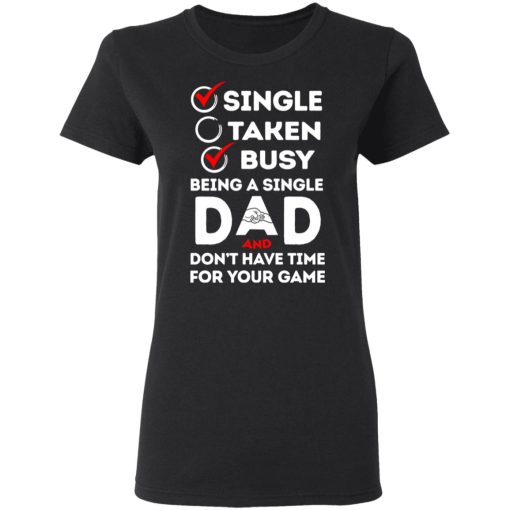 Single Taken Busy Being A Single Dad Shirt 2