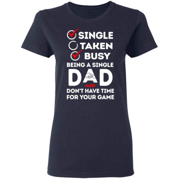 Single Taken Busy Being A Single Dad Shirt 7