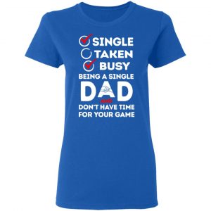 Single Taken Busy Being A Single Dad Shirt 20