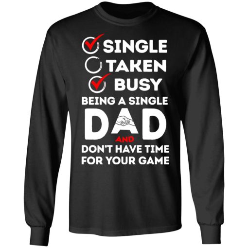 Single Taken Busy Being A Single Dad Shirt 3