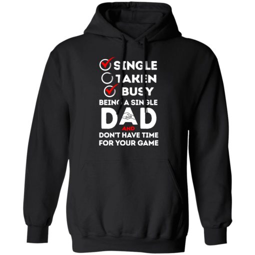 Single Taken Busy Being A Single Dad Shirt 4