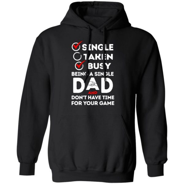 Single Taken Busy Being A Single Dad Shirt 10