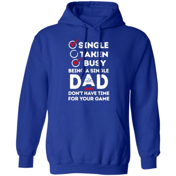 Single Taken Busy Being A Single Dad Shirt 13
