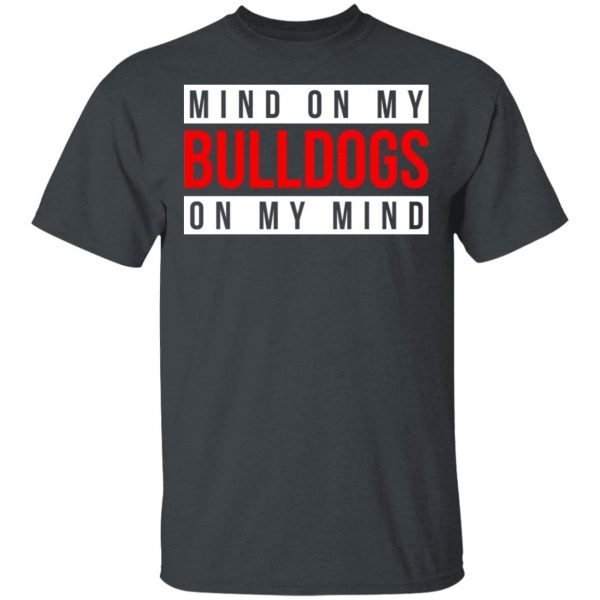Mind On My Bulldogs On My Mind Shirt 2