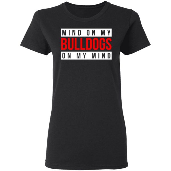 Mind On My Bulldogs On My Mind Shirt 5