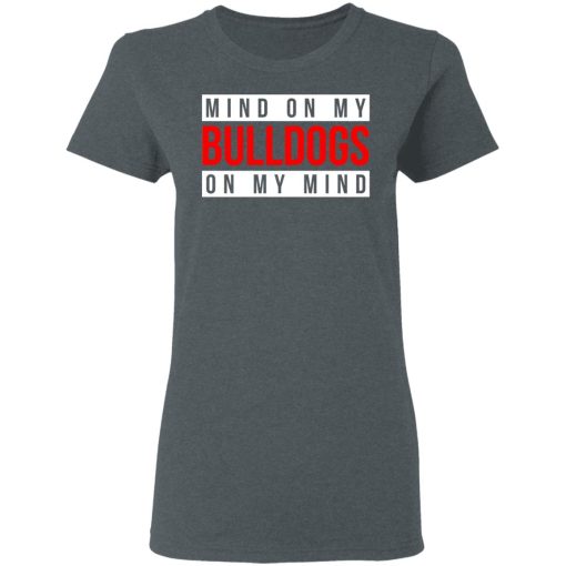 Mind On My Bulldogs On My Mind Shirt 6