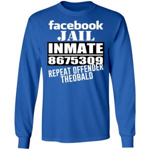 Facebook Jail Inmate 8675309 Repeat Offender Theobald Shirt 6