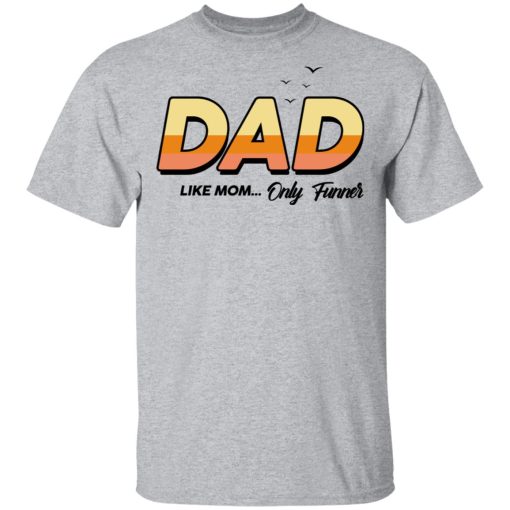 Dad Like Mom ... Only Funner Shirt - Image 3