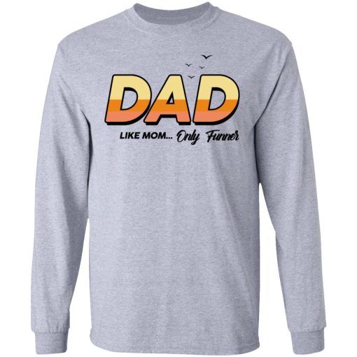 Dad Like Mom ... Only Funner Shirt 7