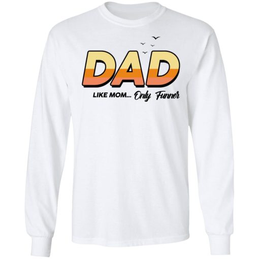 Dad Like Mom ... Only Funner Shirt - Image 8