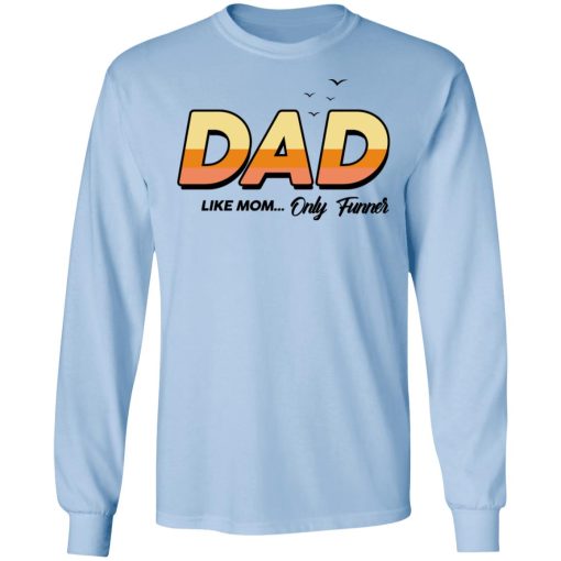 Dad Like Mom ... Only Funner Shirt - Image 9