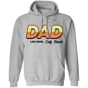 Dad Like Mom ... Only Funner Shirt 21