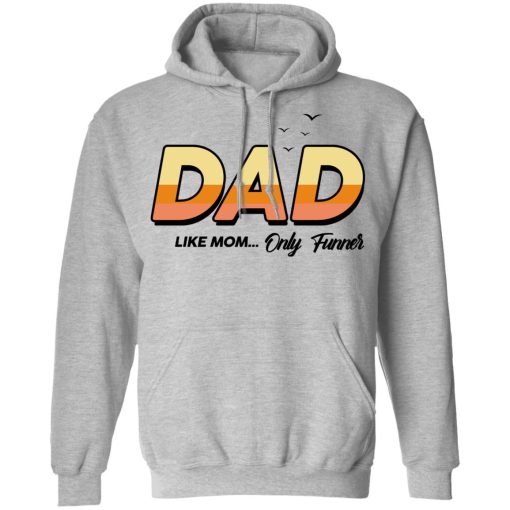 Dad Like Mom ... Only Funner Shirt - Image 10