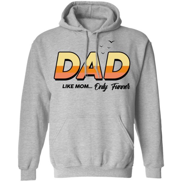 Dad Like Mom ... Only Funner Shirt 10