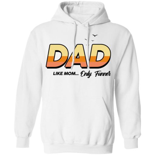 Dad Like Mom ... Only Funner Shirt - Image 11