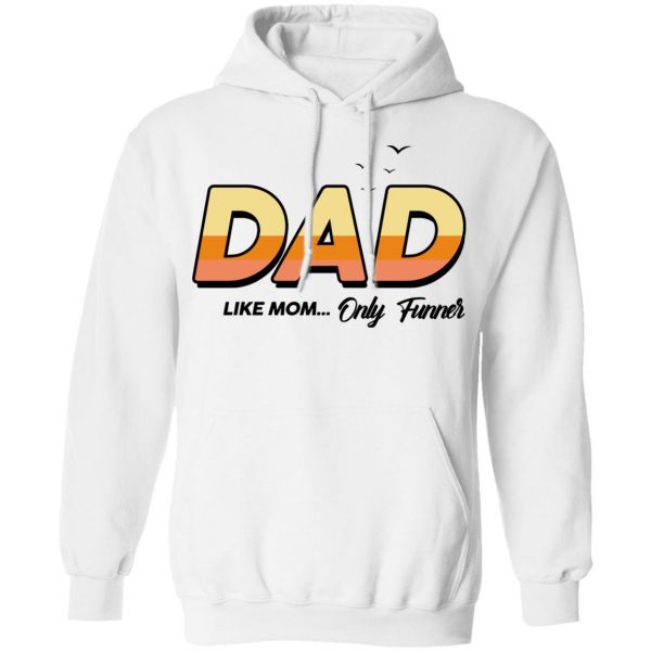 Dad Like Mom ... Only Funner Shirt 11