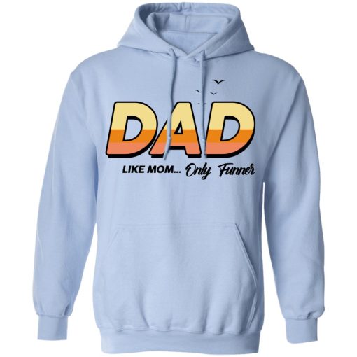 Dad Like Mom ... Only Funner Shirt - Image 12