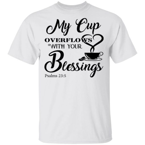 My Cup Overflows With Your Blessings Psalm 23 5 Shirt - Image 2