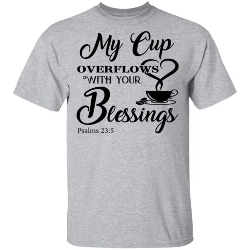 My Cup Overflows With Your Blessings Psalm 23 5 Shirt - Image 3