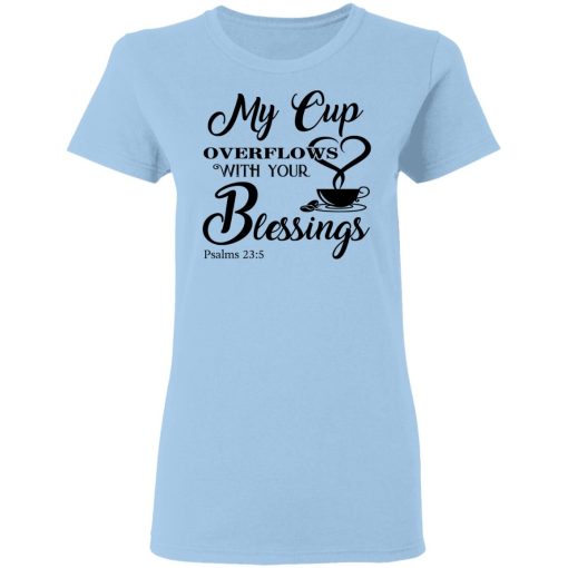 My Cup Overflows With Your Blessings Psalm 23 5 Shirt - Image 4