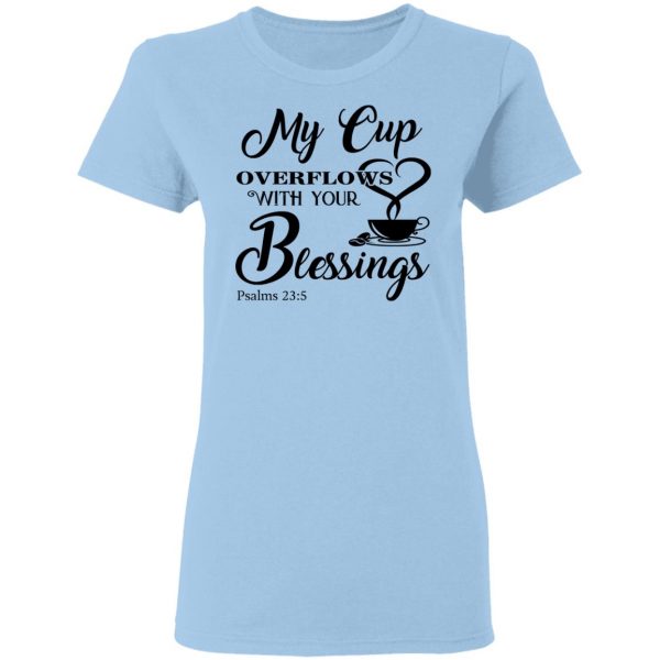 My Cup Overflows With Your Blessings Psalm 23 5 Shirt 4