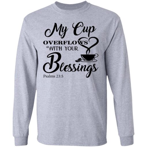 My Cup Overflows With Your Blessings Psalm 23 5 Shirt - Image 7