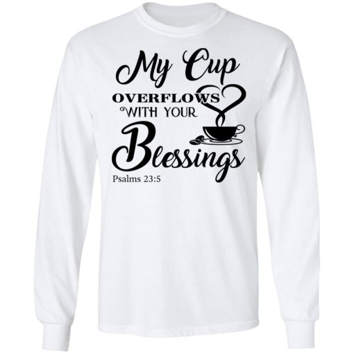 My Cup Overflows With Your Blessings Psalm 23 5 Shirt - Image 8