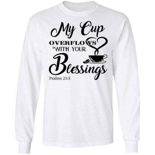 My Cup Overflows With Your Blessings Psalm 23 5 Shirt 8