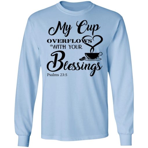 My Cup Overflows With Your Blessings Psalm 23 5 Shirt - Image 9