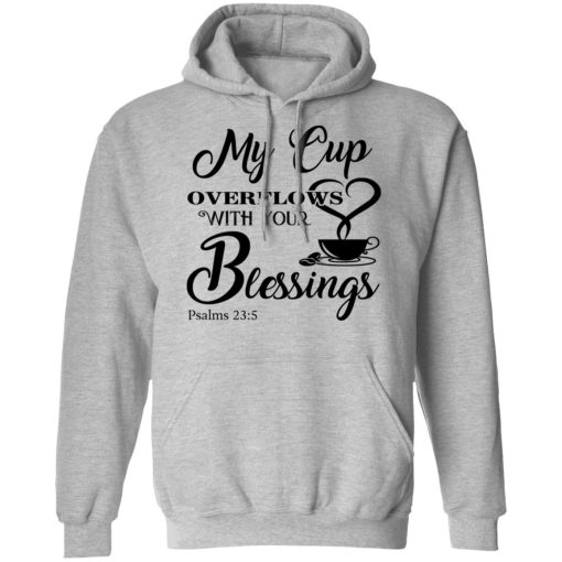 My Cup Overflows With Your Blessings Psalm 23 5 Shirt 10