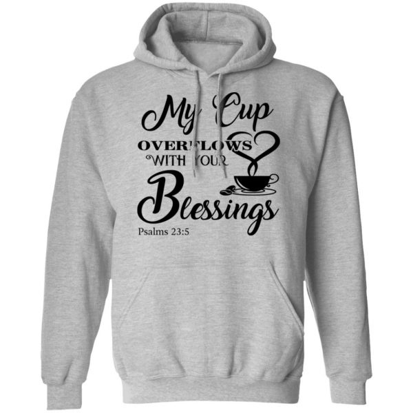 My Cup Overflows With Your Blessings Psalm 23 5 Shirt 10