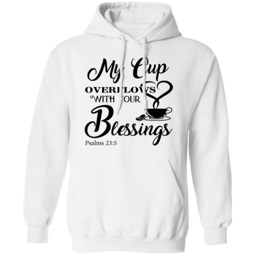 My Cup Overflows With Your Blessings Psalm 23 5 Shirt - Image 11