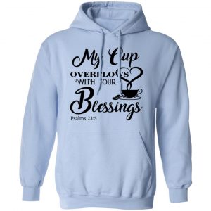 My Cup Overflows With Your Blessings Psalm 23 5 Shirt 23