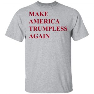 Make America Trumpless Again Shirt 6