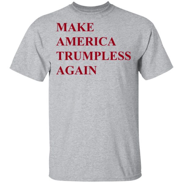 Make America Trumpless Again Shirt 3