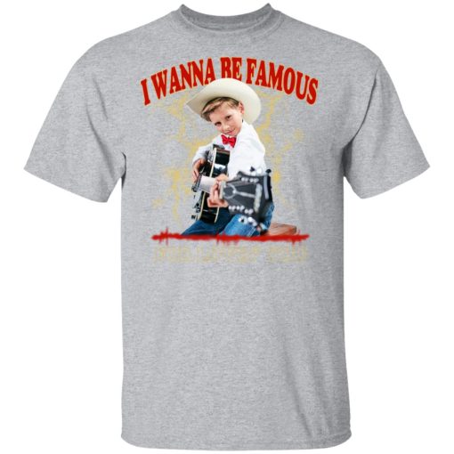 I Wanna Be Famous For Lovin You Mason Ramsey Shirt 3