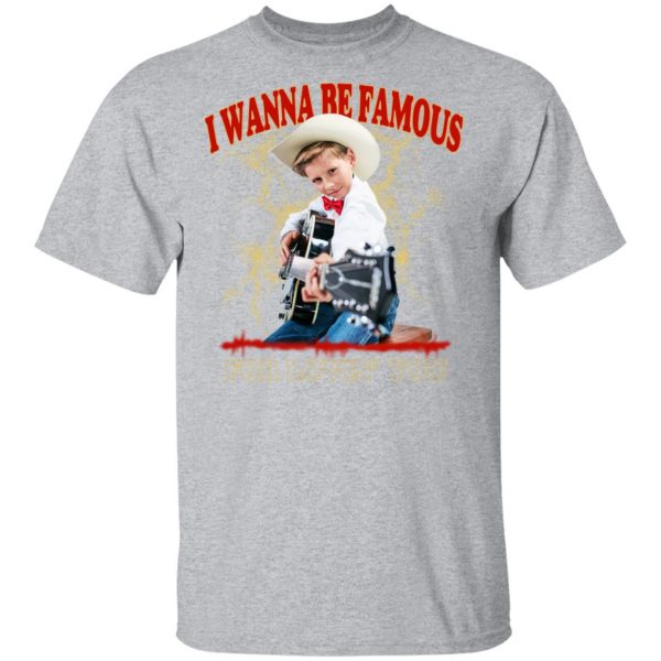 I Wanna Be Famous For Lovin You Mason Ramsey Shirt 3