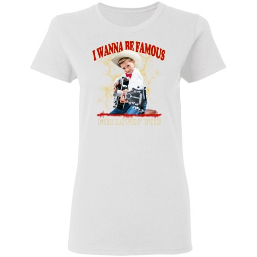 I Wanna Be Famous For Lovin You Mason Ramsey Shirt 5