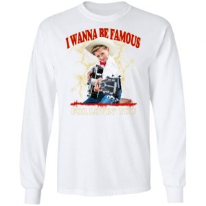 I Wanna Be Famous For Lovin You Mason Ramsey Shirt 19