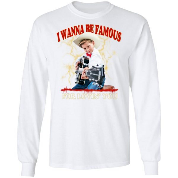 I Wanna Be Famous For Lovin You Mason Ramsey Shirt 8